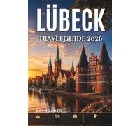 LÜBECK TRAVEL GUIDE 2026: Discover Historic Churches, Riverside Walks, and Timeless Hanseatic Beauty