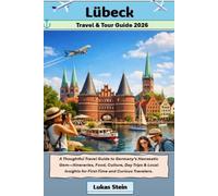 Lübeck Travel & Tour Guide 2026: A Thoughtful Travel Guide to Germany’s Hanseatic Gem-Itineraries, Food, Culture, Day Trips & Local Insights for ... Trusted Companion for Authentic Adventures)