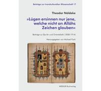 »Lügen ersinnen nur jene, welche nicht an Allâhs Zeichen glauben«: Beiträge zu Qur’ân und Orientalistik (1858-1914) (Beiträge zur transkulturellen Wissenschaft)