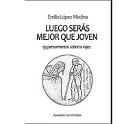 LUEGO SERAS MEJOR QUE JOVEN | Emilio López Medina