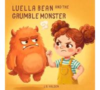 Luella Bean and the Grumble Monster: A Children's Book About Anger, Big Feelings, and Calming Down (Ages 3-8) (Luella Bean's Imagination)