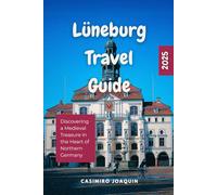 LÜNEBURG TRAVEL GUIDE 2025: Discovering a Medieval Treasure in the Heart of Northern Germany