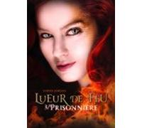 Lueur De Feu (tome 3) - Prisonnière (ebook)