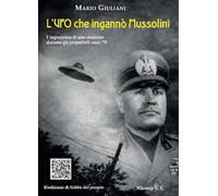 L'UFO che ingannò Mussolini. L'esperienza di uno studente durante gli irripetibili anni '70 (Letture)