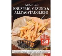 Luftfritteusen-Zauber - Knusprig, Gesund & Alltagstauglich!