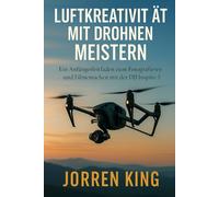 LUFTKREATIVITÄT MIT DROHNEN MEISTERN: Ein Anfängerleitfaden zum Fotografieren und Filmemachen mit der DJI Inspire 3