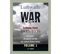 Luftwaffe At War Volume 1: Gathering Storm 1933-1939: Emergence, The Spanish Civil War, The Luftwaffe Strikes - Poland: v.1