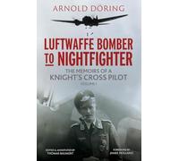 Luftwaffe Bomber to Nightfighter: Volume I: The Memoirs of a Knight's Cross Pilot: 1