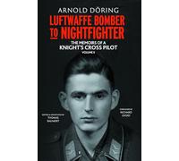 Luftwaffe Bomber to Nightfighter: Volume II: The Memoirs of a Knight’s Cross Pilot