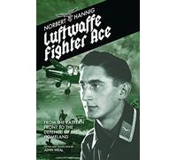 Luftwaffe Fighter Ace: From the Eastern Front to the Defence of the Homeland
