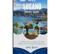 Lugano 2025: A Stylish Escape to Lugano: Lakeside Walks, Mountain Trails, and Italian Flair