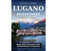LUGANO Reiseführer 2026-2027: Die italienische Seestadt der Schweiz| Berge, Dörfer und Tessiner Kultur mit Reiserouten für Erstbesucher