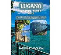 LUGANO TRAVEL GUIDE 2026: From Scenic Trails to City Squares: A Local’s Take on Lugano