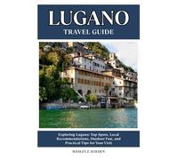 LUGANO TRAVEL GUIDE: Top Spots, Local Recommendations, Outdoor Fun, and Practical Tips for Your Visit