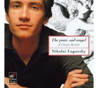 Lugansky,Nikolai^Lugansky,Nikolai - The Poor, Sad Angel: A Chopin Recital
