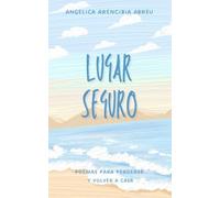 Lugar Seguro: Poemas para perderse y volver a casa