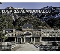 Lugares abandonados: Descubrimientos insólitos de un patrimonio olvidado