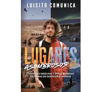 Lugares asombrosos 2 / Amazing Places 2. Unusual Journeys and Other Strange Ways of Getting to Know the World: Travesías insólitas y otras ... Strange Ways of Getting to Know the World