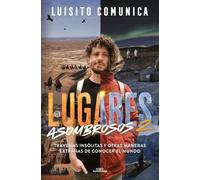 Lugares asombrosos: Travesías insólitas y otras maneras extrañas de conocer el mundo (No ficción ilustrados)
