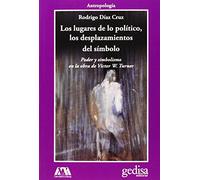 Lugares de lo político, los desplazamientos del símbolo, Los: Poder y simbolismo en la obra de Victor W. Turner: 302614 (CLADEMA / Antropología)