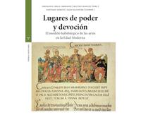 Lugares de poder y devoción: El modelo habsbúrgico en la Edad Moderna (Estudios históricos La Olmeda)