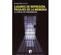 Lugares De Represión. Paisajes De La Memoria: La cárcel de Carabanchel (Fuera de Colección)