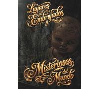 Lugares Embrujados y Misteriosos del Mundo: Historias Reales y Fenómenos Inexplicables (Mysteries of our earth)