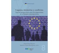 Lugares, memorias y conflictos: nuevas perspectivas sobre migraciones en la Europa contemporánes (Estudios Europeos)