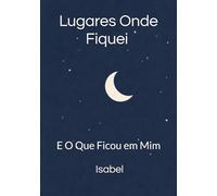 Lugares Onde Fiquei - E O Que Ficou em Mim