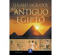 Lugares sagrados del Antiguo Egipto/ The Illustrated Encyclopedia of Pyramids, Temples & Tombs of Ancient Egypt: Guia Ilustrada De Los Templos Y Las ... grandes obras/ Encyclopedias and Major Works)