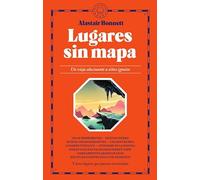Lugares sin mapa – Un viaje alucinante a sitios ignotos – Narrativa – Blackie Books