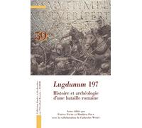 Lugdunum 197: Histoire et archéologie d'une bataille romaine: 59 (Collection Études et Recherches sur l'Occident Romain - CEROR)