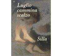 Luglio cammina scalzo - Nel Giardino del Silenzio, Dove Tremano le Stelle