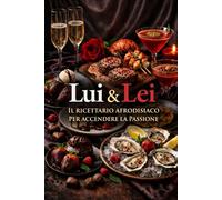 lui e lei (il ricettario afrodisiaco per riaccendere la passione