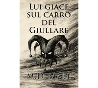 Lui giace sul carro del Giullare: Un noir napoletano - amore, colpa e i fantasmi che creiamo.