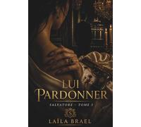 LUI PARDONNER: Dark romance mafia, guerre des clans: Roman saga italienne possessive : vendetta, romance contemporaine, sicilien, secrets de famille, héros possessif - SAGA SALVATOR