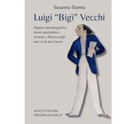 Luigi “Bigì” Vecchi: Regista cinematografico, attore, giornalista e scrittore a Brescia negli anni tra le due Guerre
