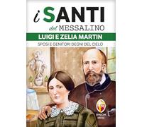Luigi e Zelia Martin. Sposi e genitori degni del cielo (I santi del Messalino)