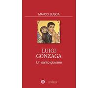 Luigi Gonzaga. Un santo giovane