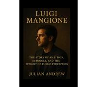 Luigi Mangione Biography: The Story of Ambition, Struggle, and the Weight of Public Perception