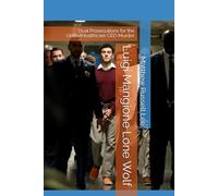 Luigi Mangione Lone Wolf: Dual Prosecutions for the UnitedHealthcare CEO Murder