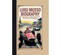 Luigi Musso Biography: The Roman Daredevil - Racing Glory and Tragedy in the Golden Age of Formula One