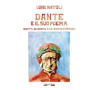 Luigi Natoli: Dante e il suo poema. Scritti su Dante e La Divina Commedia. Ediz. illustrata (Opere di Luigi Natoli)