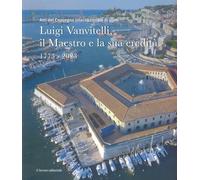 Luigi Vanvitelli, il maestro e la sua eredità. 1773-2023 (Atti del convegno internazionale di studi)