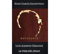 Luis Alberto Sánchez. La Vida del Siglo: Antología