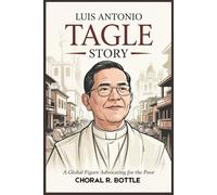 LUIS ANTONIO TAGLE STORY: A Global Figure Advocating For The Poor