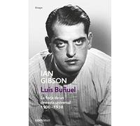 Luis Buñuel: La forja de un cineasta universal (1900-1938) (Ensayo | Biografía)