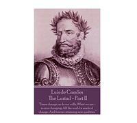 Luis de Camoes - The Lusiad - Part II: "Times change, as do our wills, What we are - is ever changing; All the world is made of change, And forever attaining new qualities."