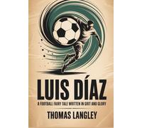 Luis Díaz: A Football Fairy Tale Written in Grit and Glory