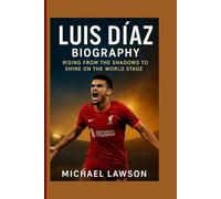 Luis Díaz Biography: Rising from the Shadows to Shine on the World Stage